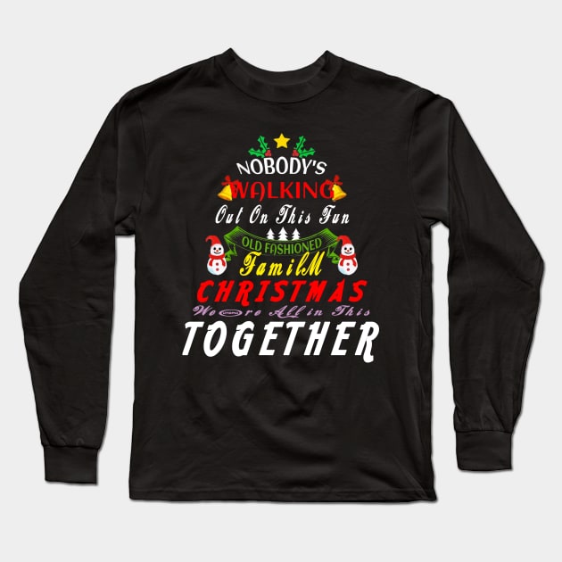 Nobody's Walking Out On This Fun Old Family Christmas Xmas T-Shirt Long Sleeve T-Shirt by Darwish